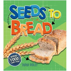 Where Food Comes From: Seeds to Bread